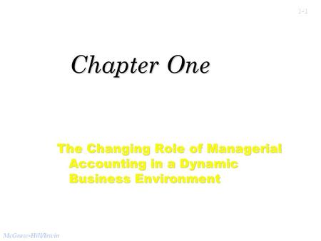 1 Chapter One The Changing Role of Managerial Accounting in a Dynamic Business Environment.