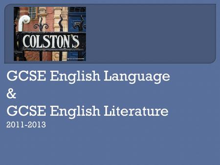 GCSE English Language & GCSE English Literature 2011-2013.