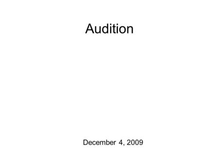 Audition December 4, 2009 The Rest of the Way Production Exercise #4 due at 5 pm today Monday: review + practice spectrogram reading Production Exam: