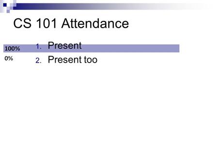 CS 101 Attendance 1. Present 2. Present too. If cell D18 contains =$A13+B$15, and the formula is copied to cell E15, what does it change to? 1. =$A13+B$15.