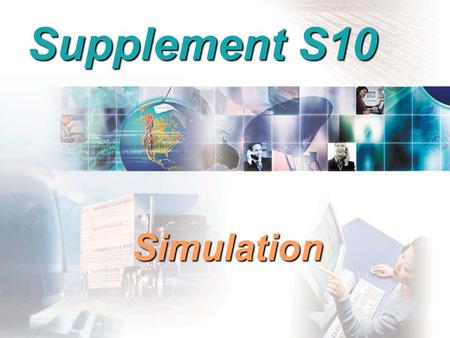 To Accompany Russell and Taylor, Operations Management, 4th Edition,  2003 Prentice-Hall, Inc. All rights reserved. Supplement S10 Simulation.