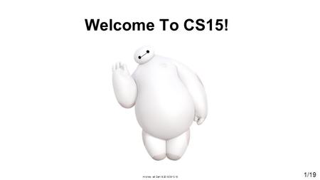 1/19 Andries van Dam  2015 09/10/15 Welcome To CS15!