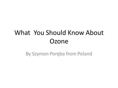 What You Should Know About Ozone By Szymon Poręba from Poland.