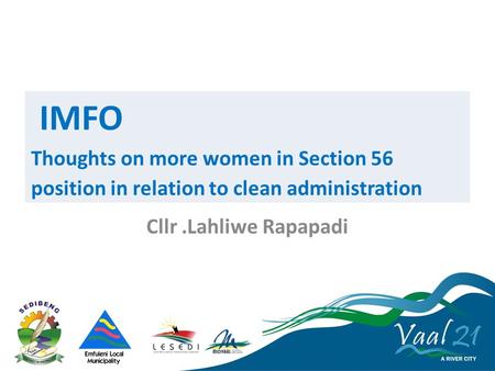 Cllr.Lahliwe Rapapadi IMFO Thoughts on more women in Section 56 position in relation to clean administration.