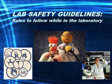 LAB SAFETY GUIDELINES: Rules to follow while in the laboratory.