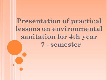 Presentation of practical lessons on environmental sanitation for 4th year 7 - semester.