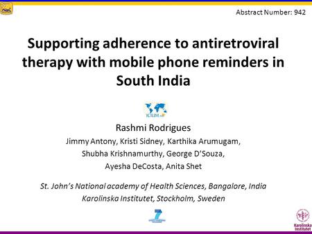 Supporting adherence to antiretroviral therapy with mobile phone reminders in South India Rashmi Rodrigues Jimmy Antony, Kristi Sidney, Karthika Arumugam,