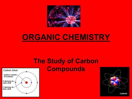 ORGANIC CHEMISTRY The Study of Carbon Compounds.