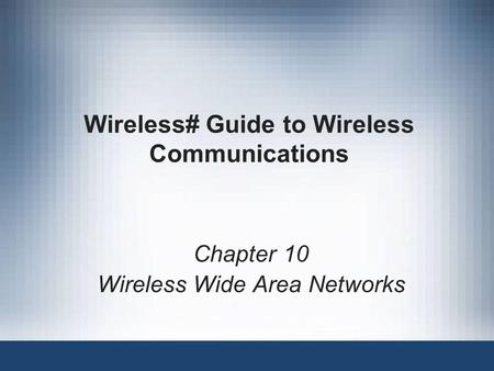 Wireless# Guide to Wireless Communications Chapter 10 Wireless Wide Area Networks.