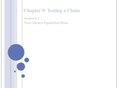 Chapter 9: Testing a Claim Section 9.3 Tests About a Population Mean.