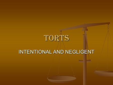 TORTS INTENTIONAL AND NEGLIGENT. The Elements of an Intentional Tort 1. An intentional tort. 2. An injury. 3. Tort was the proximate cause of injury.