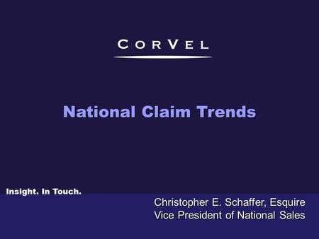 Christopher E. Schaffer, Esquire Vice President of National Sales National Claim Trends Insight. In Touch.