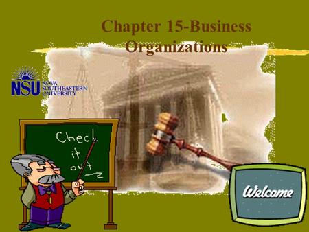 Chapter 15-Business Organizations Basic organizational form in which its owner owns and operates the organization. No formal state filings needed and.