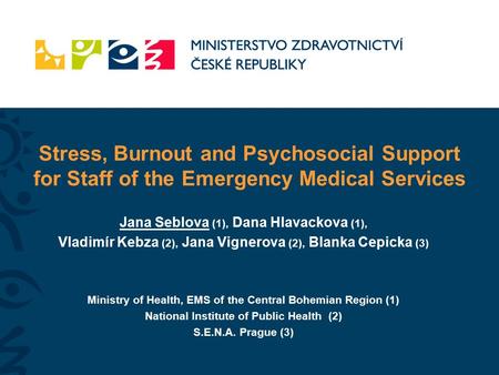 Stress, Burnout and Psychosocial Support for Staff of the Emergency Medical Services Jana Seblova (1), Dana Hlavackova (1), Vladimír Kebza (2), Jana Vignerova.