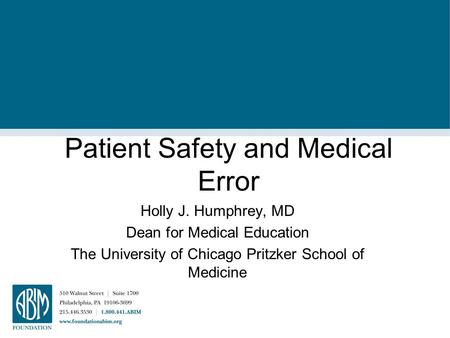 Patient Safety and Medical Error Holly J. Humphrey, MD Dean for Medical Education The University of Chicago Pritzker School of Medicine.