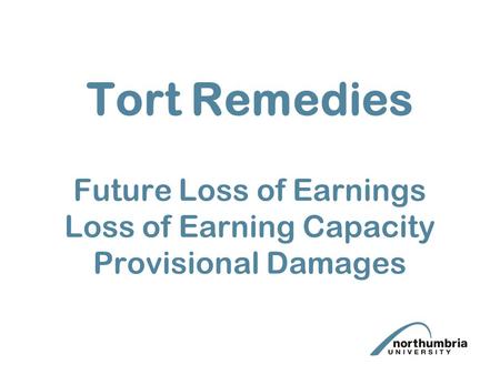 Tort Remedies Future Loss of Earnings Loss of Earning Capacity Provisional Damages.