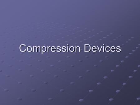 Compression Devices. © 2005 - FA Davis Purposes Edema reduction Improves healing environment Improves healing environment Reduces neuromuscular inhibition.