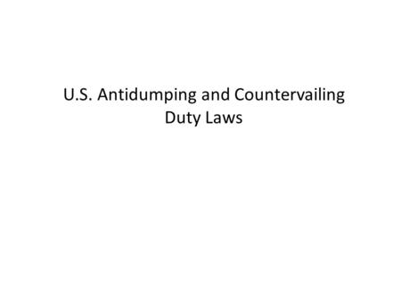 U.S. Antidumping and Countervailing Duty Laws. Why Do the Unfair Trade Laws Exist? Antidumping (AD) Law – remedies unfairly priced imports that injure.