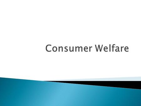  Consumer welfare from a good is the benefit a consumer gets from consuming that good in excess of the cost of the good.  If you buy a good for exactly.