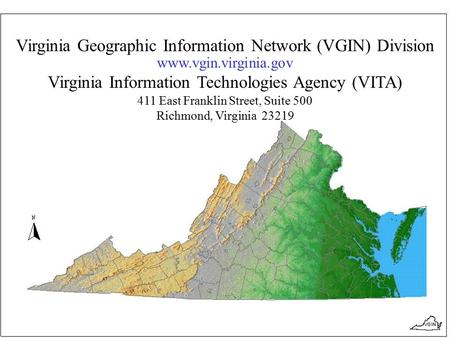 Virginia Geographic Information Network (VGIN) Division www.vgin.virginia.gov Virginia Information Technologies Agency (VITA) 411 East Franklin Street,