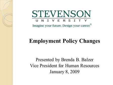 Employment Policy Changes Presented by Brenda B. Balzer Vice President for Human Resources January 8, 2009.