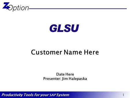 Customer Name Here Date Here Presenter: Jim Halepaska