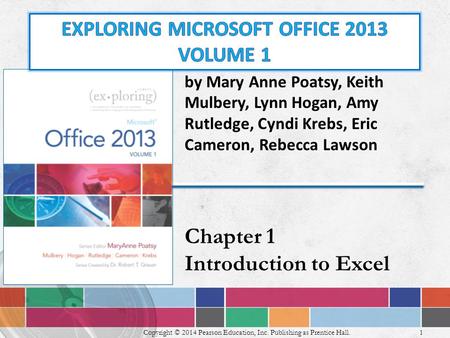 Copyright © 2014 Pearson Education, Inc. Publishing as Prentice Hall. 1 by Mary Anne Poatsy, Keith Mulbery, Lynn Hogan, Amy Rutledge, Cyndi Krebs, Eric.