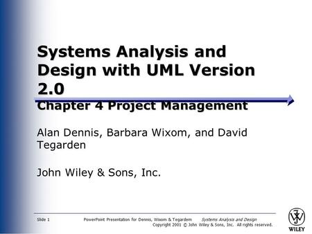 PowerPoint Presentation for Dennis, Wixom & Tegardem Systems Analysis and Design Copyright 2001 © John Wiley & Sons, Inc. All rights reserved. Slide 1.