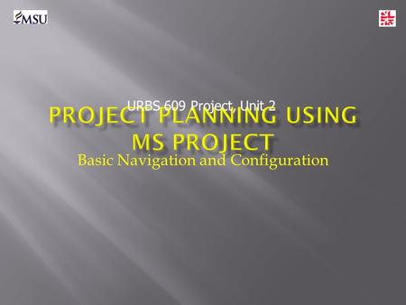 Basic Navigation and Configuration URBS 609 Project, Unit 2.