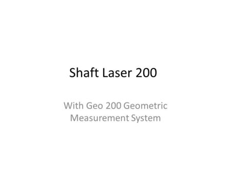 Shaft Laser 200 With Geo 200 Geometric Measurement System.