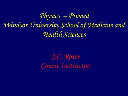 Physics – Premed Windsor University School of Medicine and Health Sciences J.C. Rowe Course Instructor.