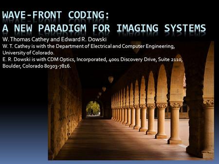 W. Thomas Cathey and Edward R. Dowski W. T. Cathey is with the Department of Electrical and Computer Engineering, University of Colorado. E. R. Dowski.