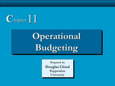 11-1 Operational Budgeting C hapter 11 Prepared by Douglas Cloud Pepperdine University.