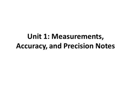 Unit 1: Measurements, Accuracy, and Precision Notes