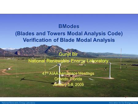 Innovation for Our Energy FutureNational Renewable Energy Laboratory 1 Gunjit Bir National Renewable Energy Laboratory 47 th AIAA Aerospace Meetings Orlando,