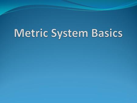 Length: distance between two points meter (m) Mass: how much matter something has gram (g) Volume: how much space something takes up liter (L) Temperature: