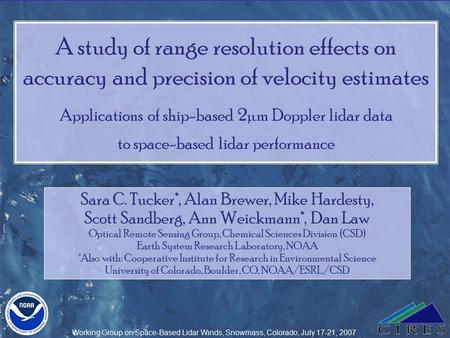 Lidar Working Group on Space-Based Winds, Snowmass, Colorado, July 17-21, 2007 A study of range resolution effects on accuracy and precision of velocity.