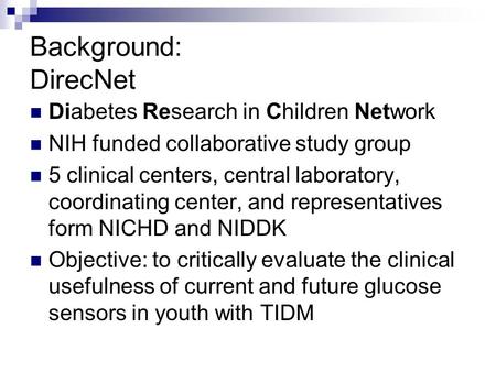 Background: DirecNet Diabetes Research in Children Network NIH funded collaborative study group 5 clinical centers, central laboratory, coordinating center,