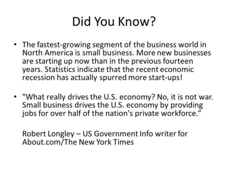 Did You Know? The fastest-growing segment of the business world in North America is small business. More new businesses are starting up now than in the.