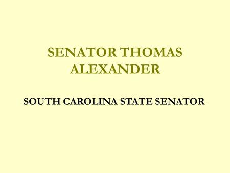 SENATOR THOMAS ALEXANDER SOUTH CAROLINA STATE SENATOR.