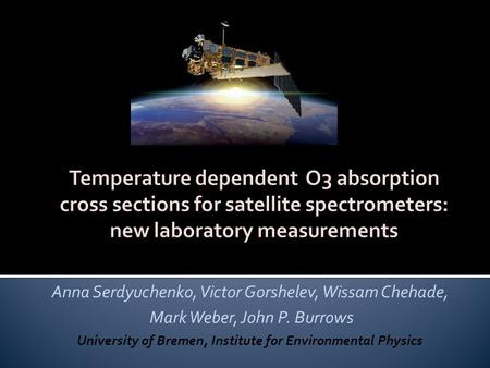 Anna Serdyuchenko, Victor Gorshelev, Wissam Chehade, Mark Weber, John P. Burrows University of Bremen, Institute for Environmental Physics.