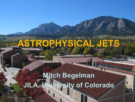 Mitch Begelman JILA, University of Colorado