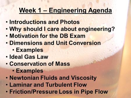 Week 1 – Engineering Agenda Introductions and Photos Why should I care about engineering? Motivation for the DB Exam Dimensions and Unit Conversion Examples.