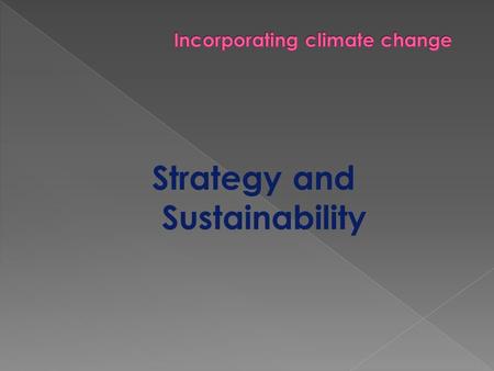 Strategy and Sustainability. ProblemAgent Climate changeGreenhouse gases Ozone depletionEmissions of CFCs Species extinctionLoss of habitat Fishery destructionOver-fishing.