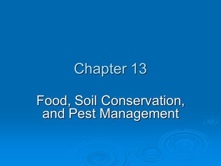 Chapter 13 Food, Soil Conservation, and Pest Management.