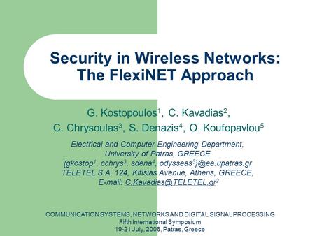 COMMUNICATION SYSTEMS, NETWORKS AND DIGITAL SIGNAL PROCESSING Fifth International Symposium 19-21 July, 2006, Patras, Greece Security in Wireless Networks: