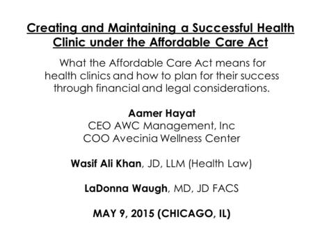 Creating and Maintaining a Successful Health Clinic under the Affordable Care Act What the Affordable Care Act means for health clinics and how to plan.