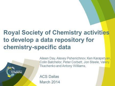 Royal Society of Chemistry activities to develop a data repository for chemistry-specific data Aileen Day, Alexey Pshenichnov, Ken Karapetyan, Colin Batchelor,