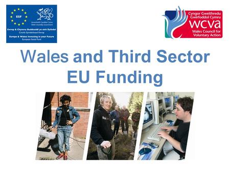 Wales and Third Sector EU Funding. Government of Wales Act 1998 sets out the National Assembly’s legal obligations to the sector and how it proposes,