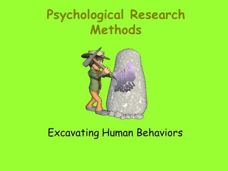 Psychological Research Methods Excavating Human Behaviors.